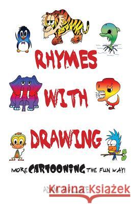 Rhymes With Drawing - More Cartooning the Fun Way Wallace, Adam 9780980828283 Krueger Wallace Press