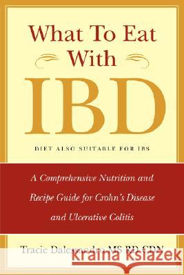 What to Eat with Ibd: A Comprehensive Nutrition and Recipe Guide for Crohn's Disease and Ulcerative Colitis Dalessandro, Tracie M. 9780981496504 Cmg Publishing