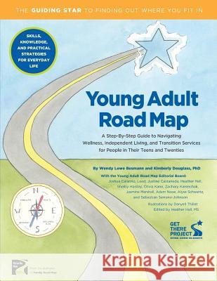 Young Adult Road Map: A Step-By-Step Guide to Wellness, Independent Living, and Transition Services for People in Their Teens and Twenties Wendy L. Besmann Kimberly L. Douglass Danyell Thillet 9780981679365 Melton Hill Media