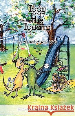 Iggy the Iguana Melissa Marie Williams 9780981805405 Longtale Publishing Inc.