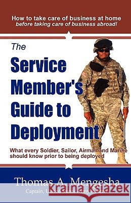 The Service Member's Guide to Deployment: What Every Soldier, Sailor, Airmen and Marine Should Know Prior to Being Deployed Mengesha, Thomas A. 9780981837802 Mengesha Publishing