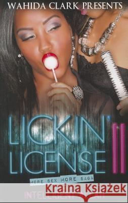Lickin' License II: More Sex, More Saga Intelligent Allah 9780981854571 Wahida Clark Presents