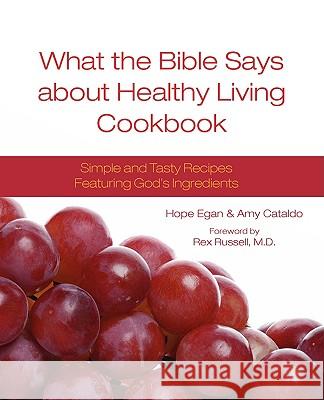 What the Bible Says about Healthy Living Cookbook Hope Egan Amy Cataldo Rex Russell 9780981940700 Heart of Wisdom Publishing