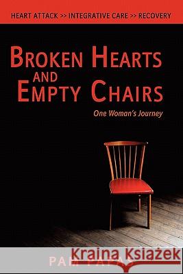 Broken Hearts and Empty Chairs: One Woman's Journey Pam Papas 9780981975573 Papas Press LLC