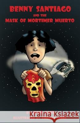 Benny Santiago And The Mask Of Mortimer Muerto Tate, Jesse 9780982114551 Plowshare Media