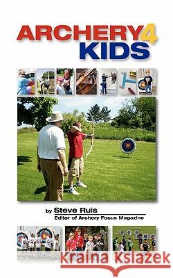 Archery4Kids Ruis, Steve 9780982147177 Watching Arrows Fly, LLC