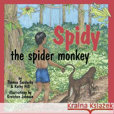 Spidy the Spider Monkey Thomas Sandusky Kathy Hill Gretchen Johnson 9780982300251 Peppertree Press