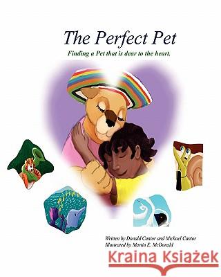 The Perfect Pet: Finding a pet that is dear to your heart Cantor, Michael 9780982390665 Wiggles Press