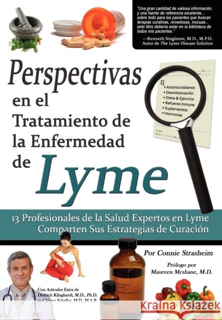Perspectivas En El Tratamiento de La Enfermedad de Lyme: 13 Profesionales de La Salud Expertos En La Enfermedad de Lyme Comparten Sus Estrategias de C Strasheim, Connie 9780982513811 Biomed Publishing Group