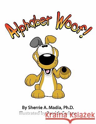 Alphabet Woof! Sherrie Ann Madia Patrick Carlson 9780982618578 Basecamp Communications, LLC