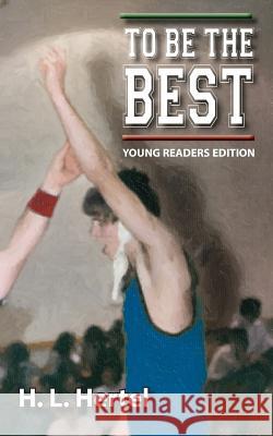To Be the Best - Young Readers Edition H. L. Hertel 9780982668429 Hh Castle-Mac Publishing