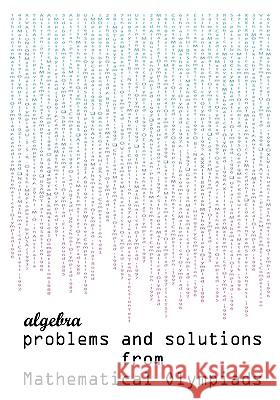 Algebra Problems and Solutions from Mathematical Olympiads Todev 9780982771310 Matholymps
