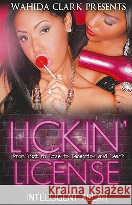 Lickin' License: From Lust to Love to Deception and Death Intelligent Allah 9780982841426 Wahida Clark Presents