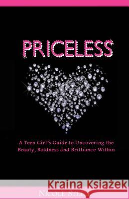 Priceless: A Girl's Guide to Uncovering the Beauty, Boldness & Brilliance Within Nicole Steele 9780982852705 Gem Makers