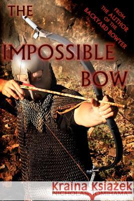 The Impossible Bow: Building Archery Bows With PVC Pipe Tomihama, Nicholas 9780983248156 Levi Dream