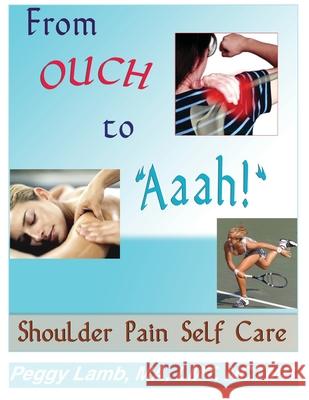 From Ouch to Aaah! Shoulder Pain Self Care Peggy Lamb 9780983433309 Massage Publications.