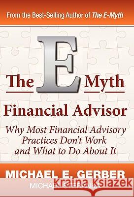 The E-Myth Financial Advisor E. Michael Gerber Michael Steranka 9780983500155 Michael E. Gerber Companies