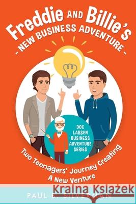 Freddie and Billie's New Business Adventure: Two Teenager's Journey Creating A New Venture Paul B Silverman 9780983537465 Gemini Business Group. LLC