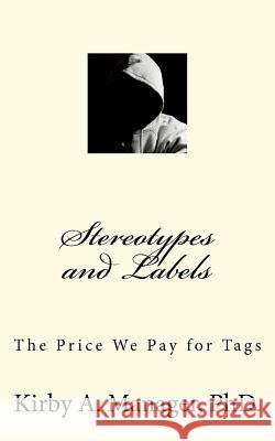 Stereotypes and Labels: The Price We Pay for Tags Kirby A. Manager 9780983930419 Kam Media Services
