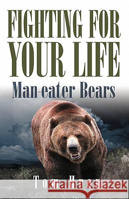 Fighting for your Life: Man-eater Bears Hron, Tom 9780984051595 Proman, Incorporated