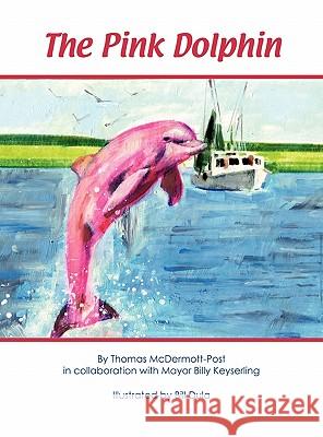 The Pink Dolphin Thomas McDermot Billy Keyserling Bill Dula 9780984108701 Fig & the Vine Publishing, LLC