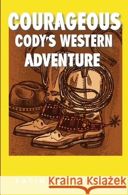 Courageous Cody's Western Adventure Fatima R Henson 9780984271801 Fatima Renee Henson