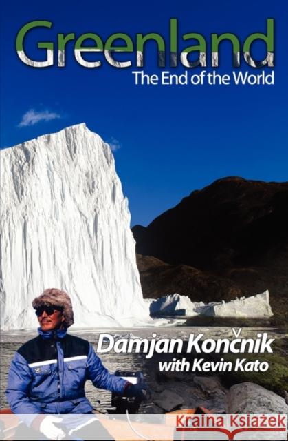 Greenland - The End of the World Damjan Koncnik Kevin Kato 9780984364725 Blue Fuji Publishers