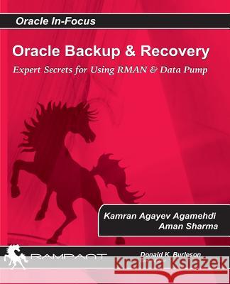 Oracle Backup and Recovery: Expert secrets for using RMAN and Data Pump Sharma, Aman 9780984428236 Rampant Techpress