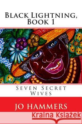 Black Lightning, Book 1: Seven Secret Wives Jo Hammers 9780984987993 Paranormal Crossroads & Publishing
