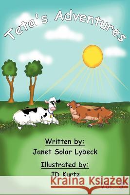 Teta's Adventures Vol 3 Janet Solar Lybeck Justinn D. Kurtz 9780985034313 EZ Print It Publishing