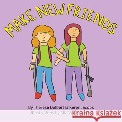 Make New Friends Theresa Delbert Karen Jacobs Mia Whittemore 9780985044077 Karen Jacobs