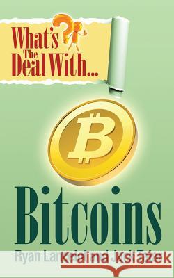 What's the Deal with Bitcoins? Ryan Lancelot, Jack Tatar 9780985082062 People Tested Books