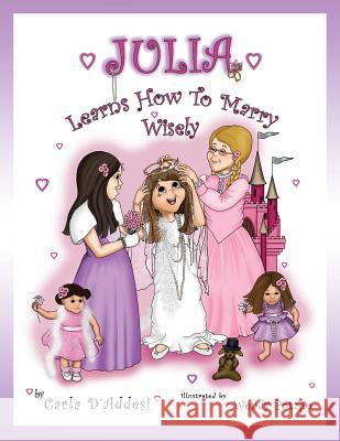 Julia Learns How to Marry Wisely Carla D'Addesi Wendy Potzgo Isabella D'Addesi 9780985289768 Fortress Book Service
