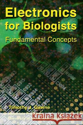 Electronics for Biologists Timothy J. Gawne 9780985295608 Ballacourage Books