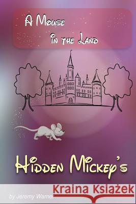 Hidden Mickeys: A Mouse in the Land Jeremy Warner Danielle Warner 9780985355524 Portrait Health Publishing