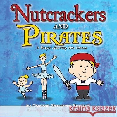 Nutcrackers and Pirates: A Boy's Journey Into Dance Charmain Zimmerman Brackett Ashlee Henry 9780985625993 Diamond Key Press