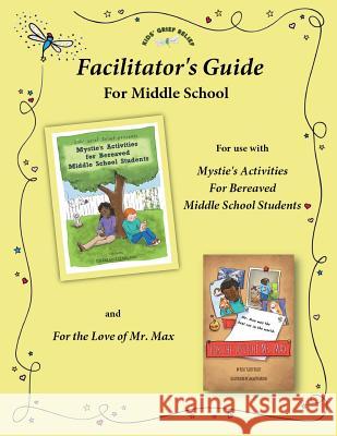 Facilitator's Guide for use with Mystie's Activities for Bereaved Middle School Students Pecorino, Sarah 9780985633448 Kids' Grief Relief