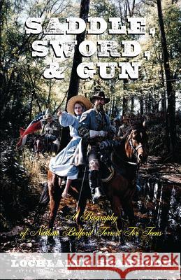 Saddle, Sword, and Gun: A Biography of Nathan Bedford Forrest for Teens Seabrook, Lochlainn 9780985863265 Sea Raven Press