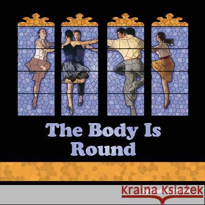 The Body Is Round Linda C. Ehrlich 9780985878665 Shika Press