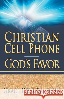 Christian Cell Phone God's Favor Grace Dola Balogun 9780985971380 Grace Religious Books Publishing & Distributo