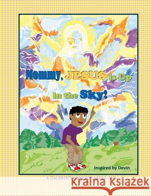 Mommy, Jesus is Up in the Sky! Alexander, Frederick 9780986277146 Lowbar Publishing