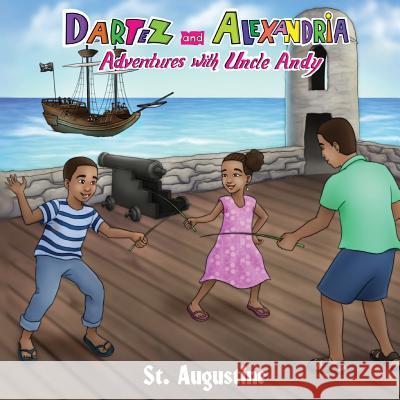 Dartez and Alexandria: Adventures with Uncle Andy, St Augustine Anthony Eugene Brannon 9780986317477 Atc Future, Inc.