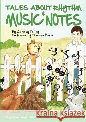 Tales About Rhythm and Music Notes Chrissy Tetley, Theresa Burns 9780987296825 Christine Tetley