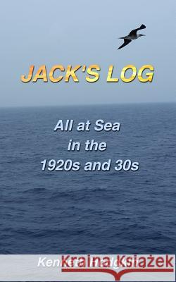 Jack's Log: All at Sea in the 1920s & 30s Kenneth Hodgkin 9780987358745 Kenneth Hodgkin
