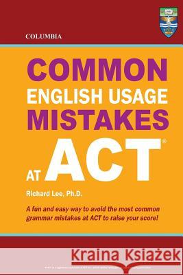 Columbia Common English Usage Mistakes at ACT Richard Le 9780987977861 Columbia Press