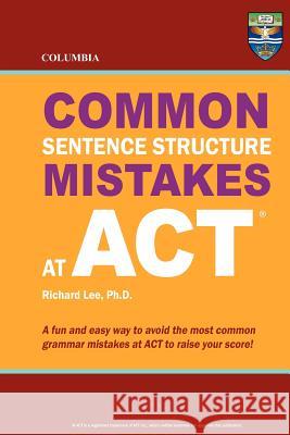 Columbia Common Sentence Structure Mistakes at ACT Richard Le 9780987977878 Columbia Press