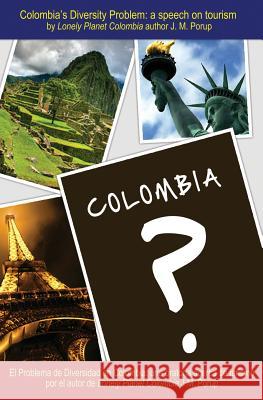 Colombia's Diversity Problem: a speech on tourism Porup, J. M. 9780988006904 American Dissident in Exile