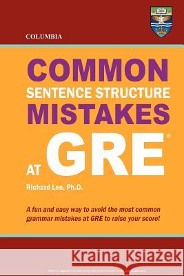 Columbia Common Sentence Structure Mistakes at GRE Richard Le 9780988019102 Columbia Press