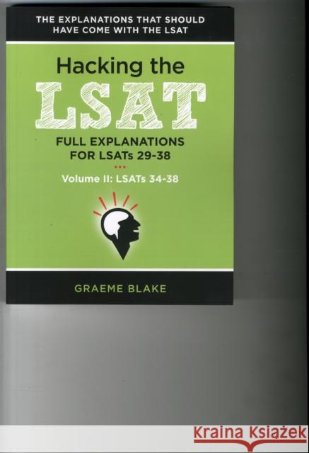 Hacking the LSAT: Full Explanations for Lsats 29-38 (Volume II: Lsats 34-38) Blake, Graeme 9780988127913 Blake Publishing