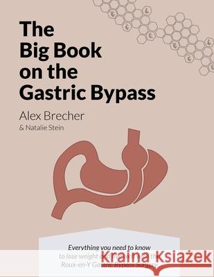 The BIG Book on the Gastric Bypass: Everything You Need To Know To Lose Weight and Live Well with the Roux-en-Y Gastric Bypass Surgery Stein, Natalie 9780988388253 Wls Boards LLC